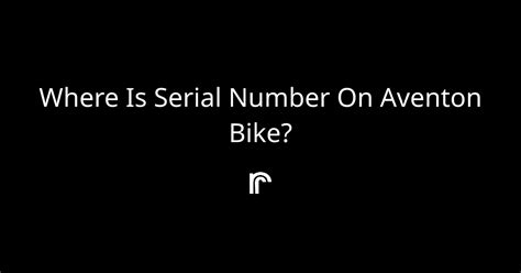 Aventon Bike Serial Number